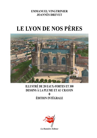 Le Lyon de nos pères - Illustré de 20 eaux-fortes et 300 dessins à la plume et au crayon