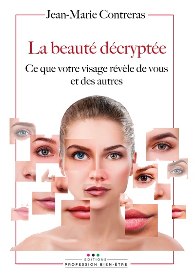 La beauté décryptée - Ce que votre visage révèle de vous et des autres