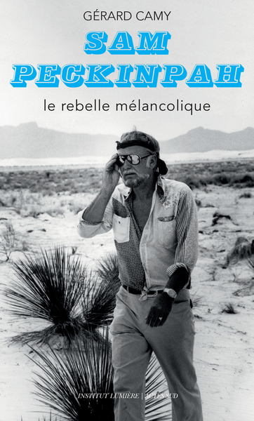 Sam Peckinpah - Le rebelle mélancolique
