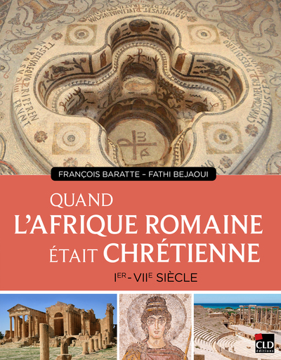Quand l'Afrique romaine était chrétienne - Ier au VIIe siècle
