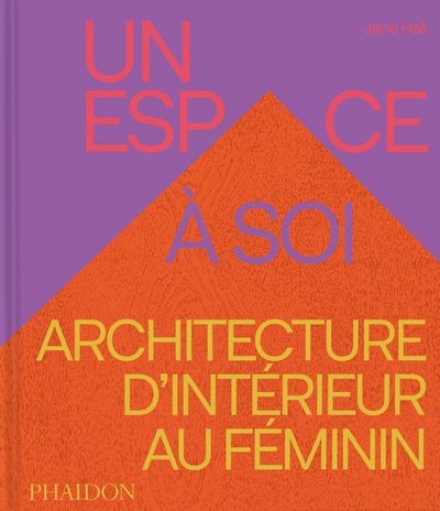 Un espace à soi - Architecture d’intérieur au féminin