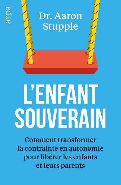 L'enfant souverain - Comment transformer la contrainte en autonomie pour libérer les parents et leurs enfants