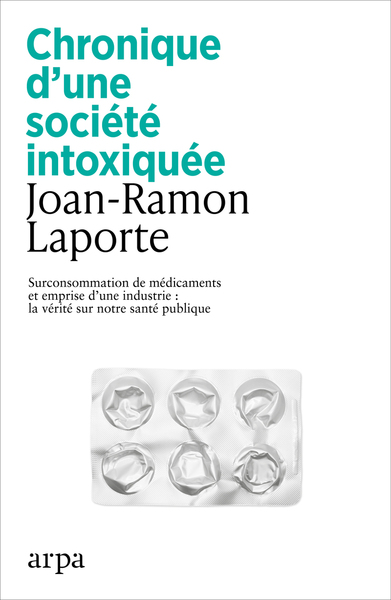 Chronique d'une société intoxiquée - Surconsommation de médicaments et emprise d'une industrie la vérité sur notre santé publique