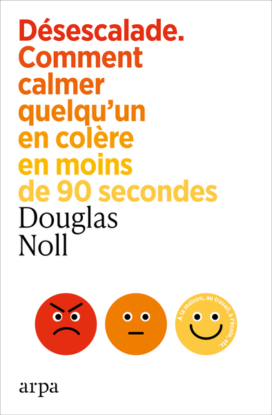 Désescalade - Comment calmer quelqu'un en colère en moins de 90 secondes