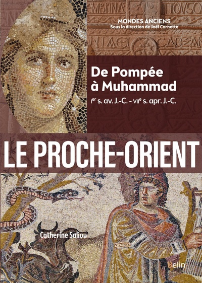 Le Proche-Orient - De Pompée à Muhammad (Ier s. av. J.-C. - VIIe s. apr. J.-C.)