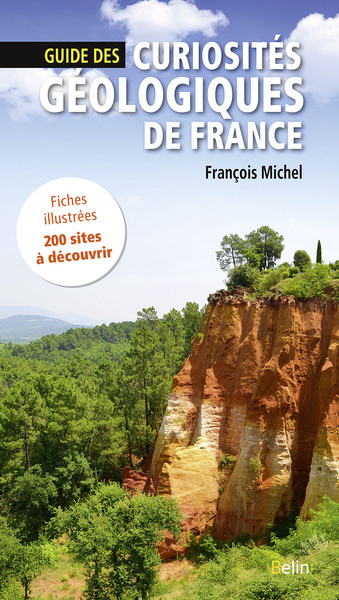 Guide des curiosités géologiques de France - Fiches illustrées, 200 sites à découvrir