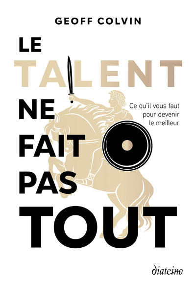 Le talent ne fait pas tout - Ce qu'il faut pour devenir le meilleur