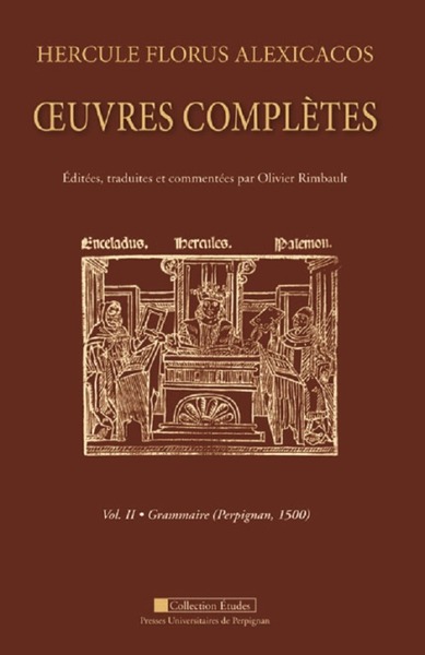 Hercule Florus Alexicacos - oeuvres complètes vol1&amp;2 - vol. I introduction générale -théâtre (barcelone, 1502) + vol.II  grammaire