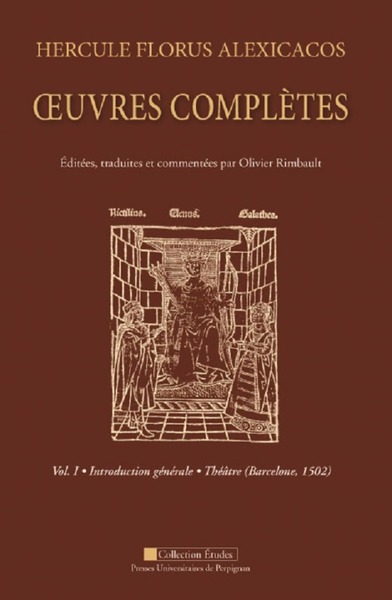 Hercule Florus Alexicacos - vol1 - Volume I :  introduction générale / théâtre (Barcelone, 1502)