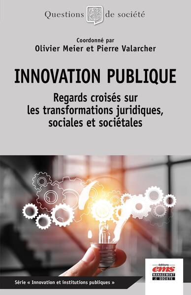 Innovation publique - Regards croisés sur les transformations juridiques, sociales et sociétales