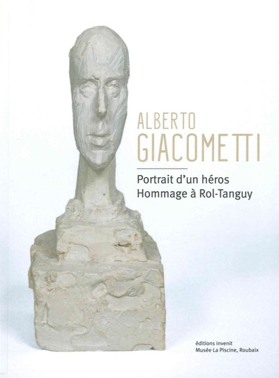 Alberto Giacometti. Portrait d'un héros - Hommage à Rol-Tanguy