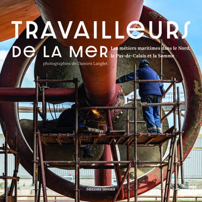 Travailleurs de la mer - Les métiers maritimes dans le Nord, le Pas-de-Calais et la Somme