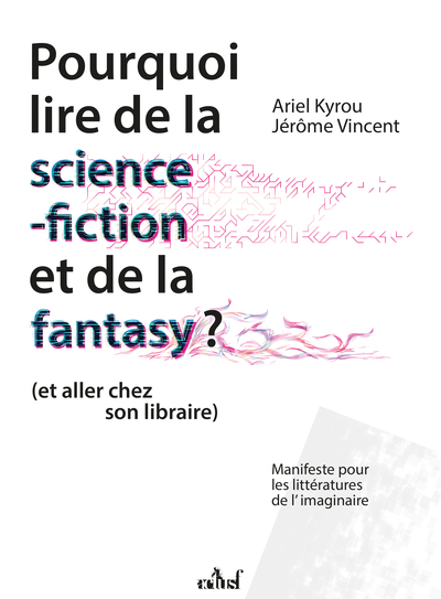 Pourquoi lire de la science-fiction et de la fantasy ? (et aller chez son libraire) - Manifeste pour les littératures de l'imaginaire