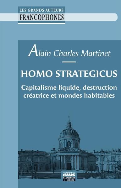 Homo Strategicus - Capitalisme liquide, destruction créatrice et mondes habitables