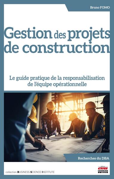 Gestion des projets de construction - Le guide pratique de la responsabilisation de l'équipe opérationnelle