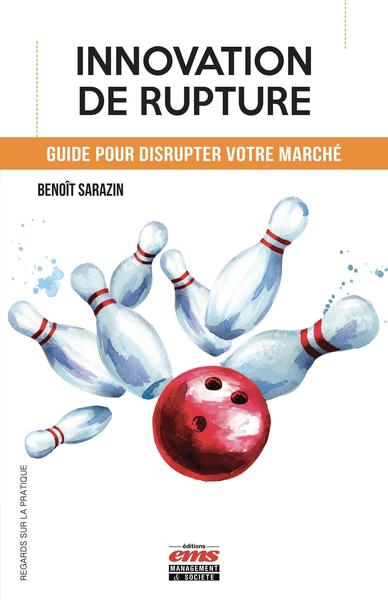 Innovation de rupture - Guide pour disrupter votre marché