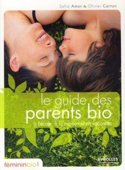 Le guide des parents bio - A l'école, à la maison et en vacances