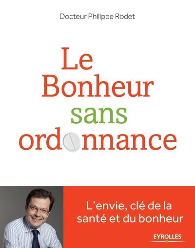 Le bonheur sans ordonnance - L'envie, clé de la santé et du bonheur.