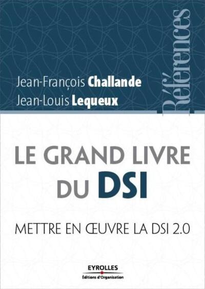 Le grand livre du DSI - Mettre en oeuvre la direction des systèmes d'informations 2.0
