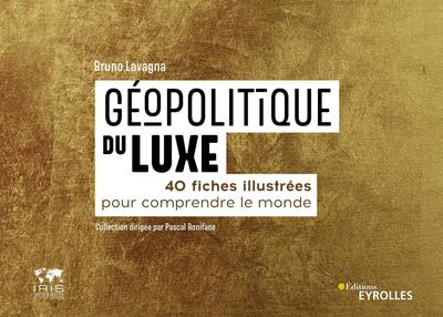 Géopolitique du luxe - 40 fiches illustrées pour comprendre le monde. Collection dirigée par Pascal Boniface