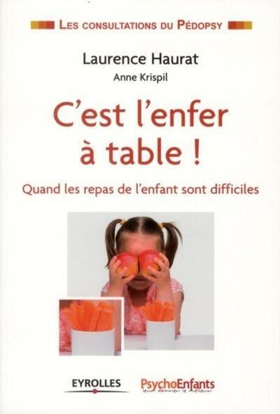 C'est l'enfer à table ! - Quand les repas de l'enfant sont difficiles.