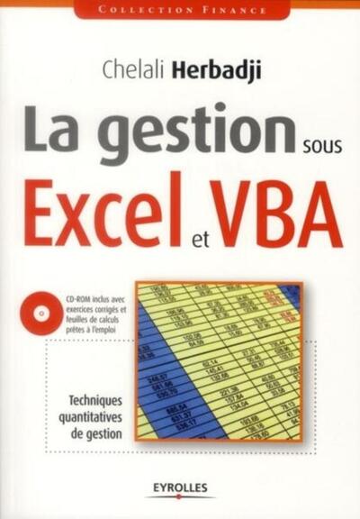 La gestion sous Excel et VBA - Techniques quantitatives de gestion. CD-ROM inclus avec exercices corrigés et feuilles de calculs prêtes à l'emploi.