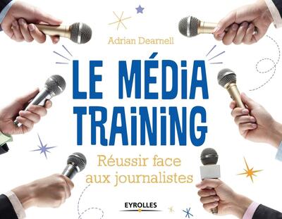 Le média training - Réussir face aux journalistes.