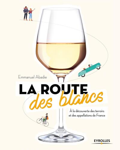 La route des blancs - A la découverte des terroirs et des appellations de France