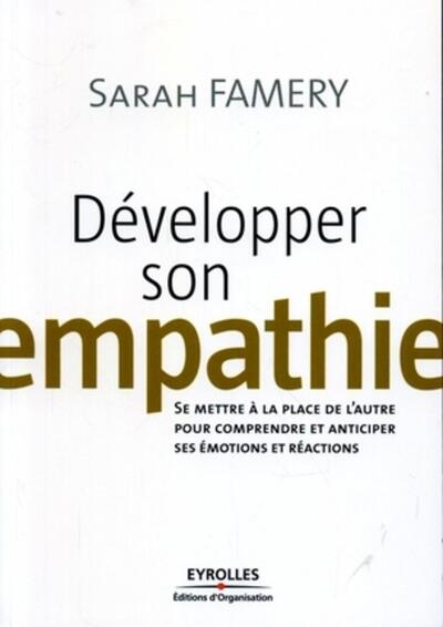 Développer son empathie - Se mettre à la place de l'autre pour comprendre et anticiper ses émotions et réactions