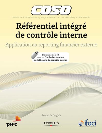 Coso - Référentiel intégré de contrôle interne - Application au reporting financier externe. Inclus une clé USB avec les outils d'évaluation de l'efficacité d'un contrôle interne.