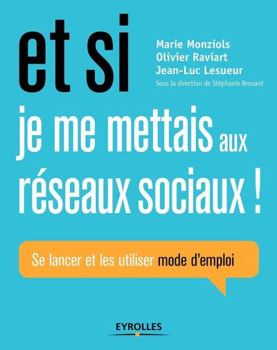 Et si je me mettais aux réseaux sociaux ! - Se lancer et les utiliser mode d'emploi.