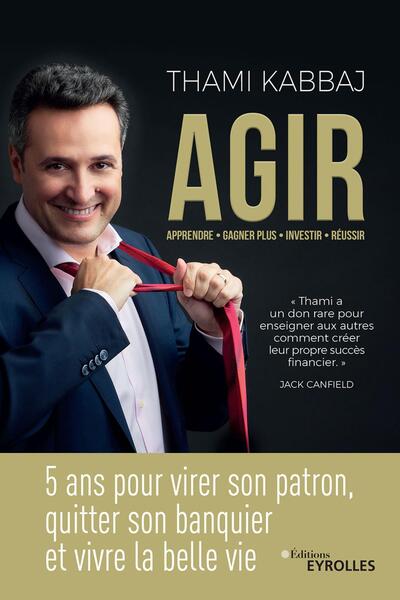 AGIR - 5 ans pour virer son patron, quitter son banquier et vivre la belle vie