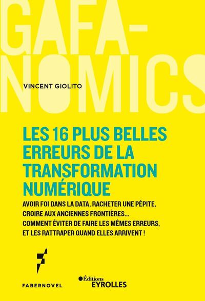 Les 16 plus belles erreurs de la transformation numérique - Avoir foi en la data, racheter une pépite, croire aux anciennes frontières... Comment éviter de faire les mêmes erreurs, et les rattraper quand elles arrivent !