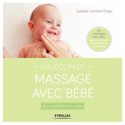 Ma leçon de massage avec bébé - De la naissance à 6 ans.  50 massages bien-être pour un moment de bonheur avec votre enfant.