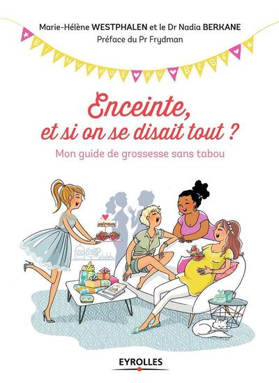 Enceinte, et si on se disait tout ? - Mon guide de grossesse sans tabou. Préface du Pr Frydman