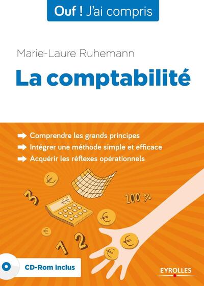 La comptabilité - Comprendre les grands principes. Intégrer une méthode simple et efficace. Acquérir les réflexes opérationnels. Cd-rom inclus.