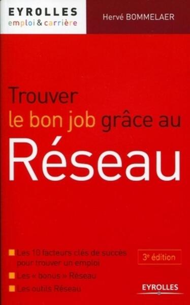 Trouver le bon job grâce au Réseau - Les 10 facteurs clés de succès pour trouver un emploi. Les "bonus" Réseau. Les outils Réseau.