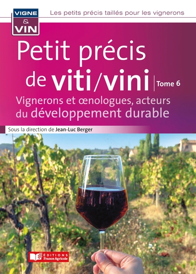 Petit précis de viticulture et viniculture tome 6 - Vignerons et  nologues, acteurs du développement durable