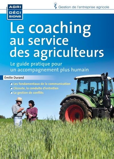 Le coaching au service des agriculteurs - le guide pratique pour un accompagnement plus humain des agriculteurs