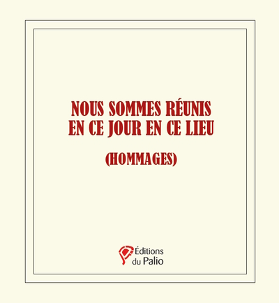 Nous sommes réunis en ce jour en ce lieu - Hommages
