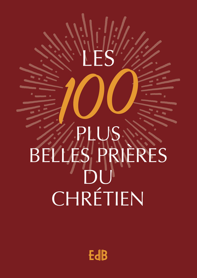 Les 100 plus belles prières du chrétien - Version Luxe