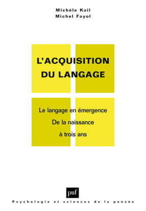 L'acquisition du langage. Volume I - Le langage en émergence. De la naissance à 3 ans