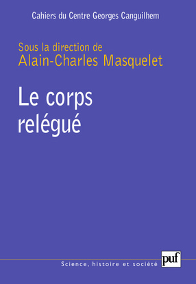 Le corps relégué - Cahiers du Centre Georges Canguilhem, n° 1