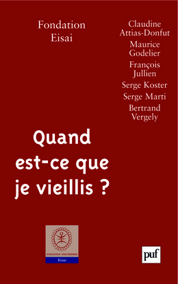 Quand est-ce que je vieillis ? - Avec des textes de Claudine Attias-Donfut, Maurice Godelier, François Jullien, Serge Koster, Serge Marti, Bertrand Vergely