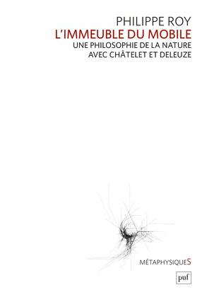 L'immeuble du mobile - Une philosophie de la nature avec Châtelet et Deleuze