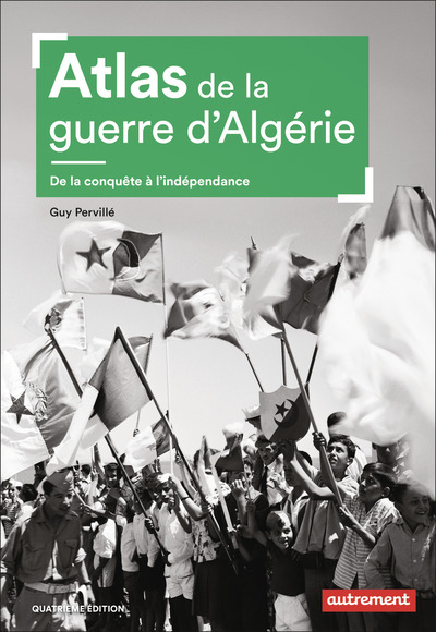 Atlas de la guerre d'Algérie - De la conquête à l'indépendance