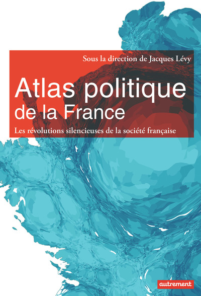Atlas politique de la France - Les révolutions silencieuses de la société française