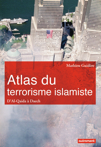 Atlas du terrorisme islamiste - D'Al-Qaida à l'État islamique
