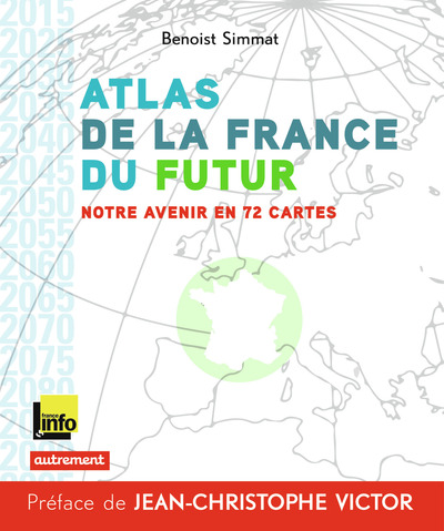 Atlas de la France du futur - Notre avenir en 72 cartes