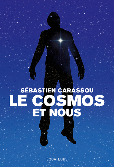 Le cosmos et nous - Grandes réponses aux grandes questions